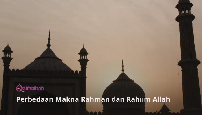 Perbedaan Makna Rahman dan Rahiim Allah 