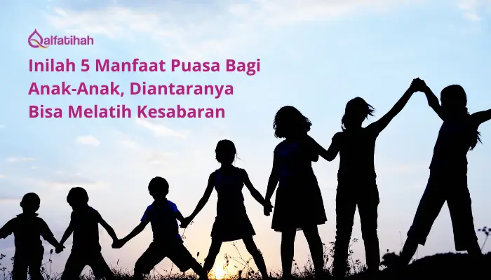 Inilah 5 Manfaat Puasa Bagi Anak-Anak, Diantaranya Bisa Melatih Kesabaran