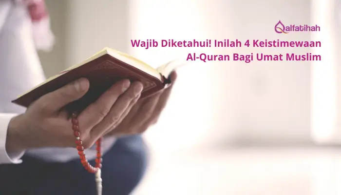 Wajib Diketahui! Inilah 4 Keistimewaan Al-Quran Bagi Umat Muslim