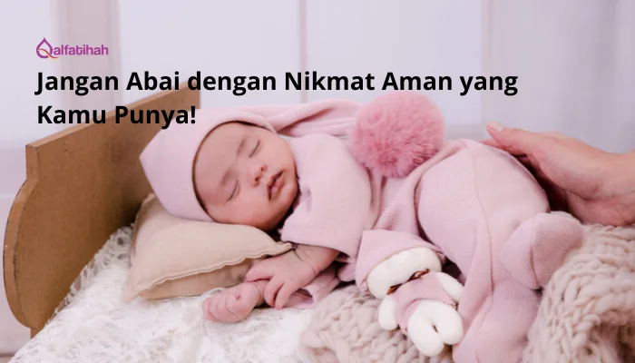 Jangan Abai dengan Nikmat Aman yang Kamu Punya!