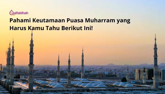 Pahami Keutamaan Puasa Muharram yang Harus Kamu Tahu Berikut Ini!