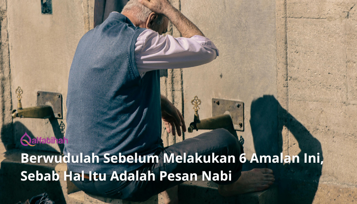 Berwudulah Sebelum Melakukan 6 Amalan Ini, Sebab Hal Itu Adalah Pesan Nabi