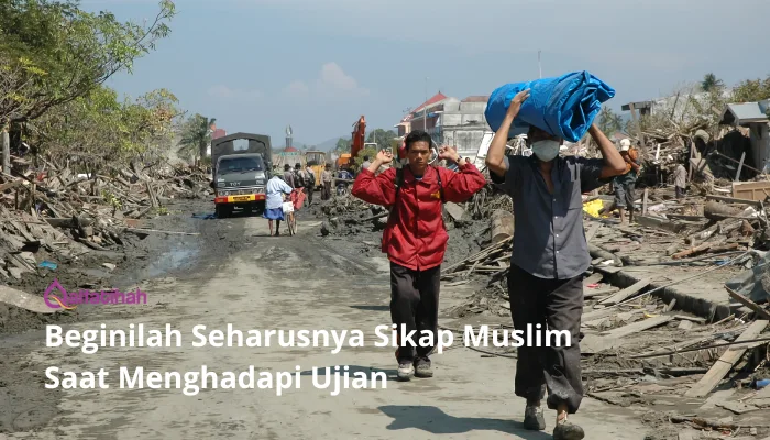 Beginilah Seharusnya Sikap Muslim Saat Menghadapi Ujian