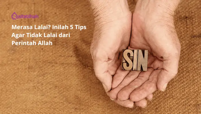 Merasa Lalai? Inilah 5 Tips Agar Tidak Lalai dari Perintah Allah