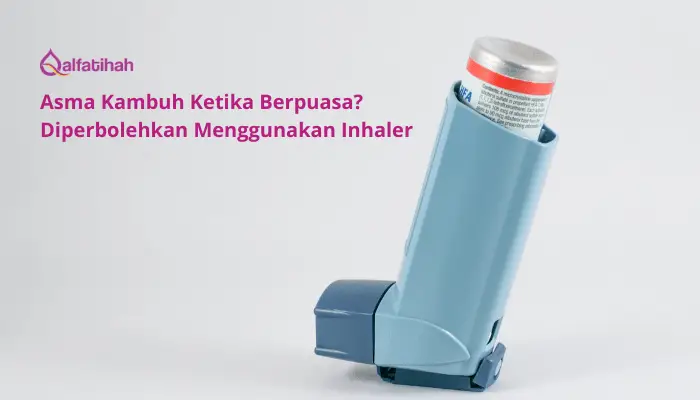 Asma Kambuh Ketika Berpuasa? Diperbolehkan Menggunakan Inhaler