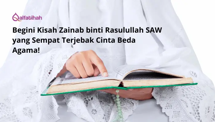 Begini Kisah Zainab binti Rasulullah SAW yang Sempat Terjebak Cinta Beda Agama!