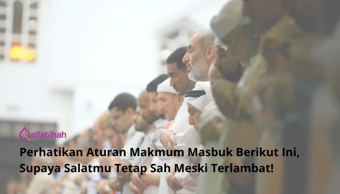 Perhatikan Aturan Makmum Masbuk Berikut Ini, Supaya Salatmu Tetap Sah Meski Terlambat!