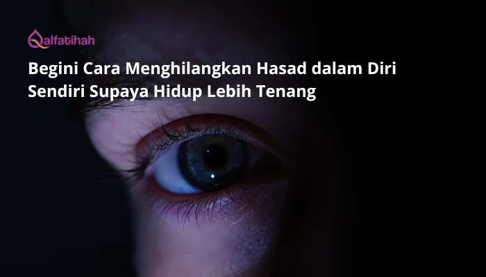 Begini Cara Menghilangkan Hasad dalam Diri Sendiri Supaya Hidup Lebih Tenang