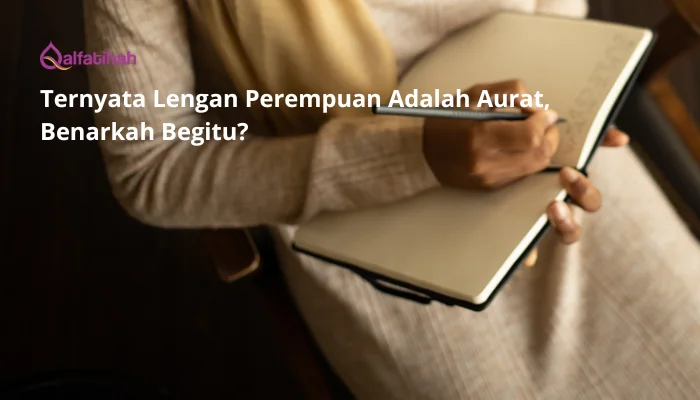 Ternyata Lengan Perempuan Adalah Aurat, Benarkah Begitu?