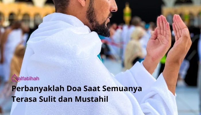 Perbanyaklah Doa Saat Semuanya Terasa Sulit dan Mustahil