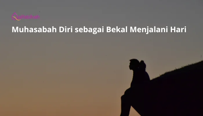 Muhasabah Diri sebagai Bekal Menjalani Hari