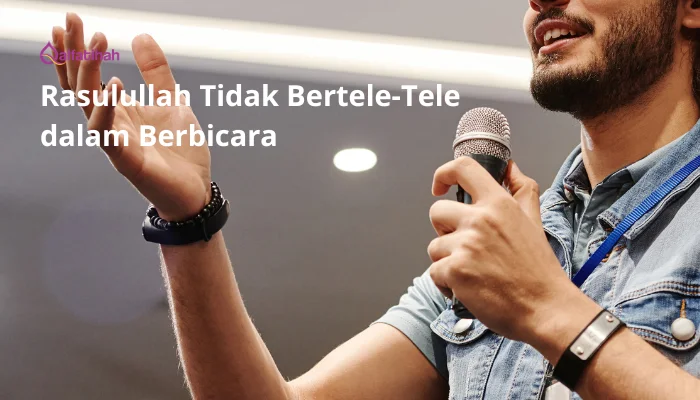 Rasulullah Tidak Bertele-Tele dalam Berbicara