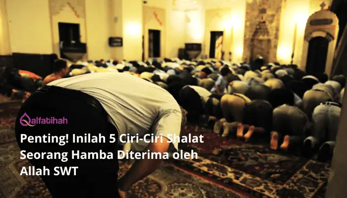 Penting! Inilah 5 Ciri-Ciri Shalat Seorang Hamba Diterima oleh Allah SWT