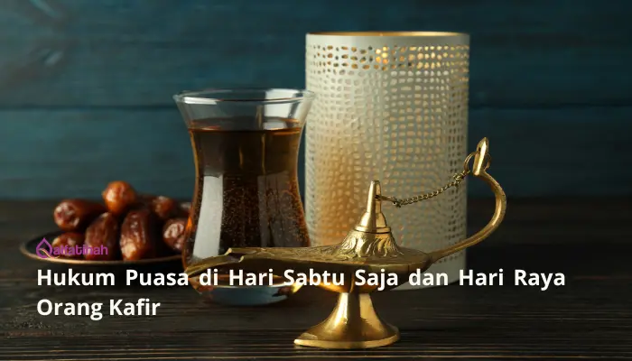 Hukum Puasa Sunnah di Hari Sabtu dan Hari Raya Orang Kafir