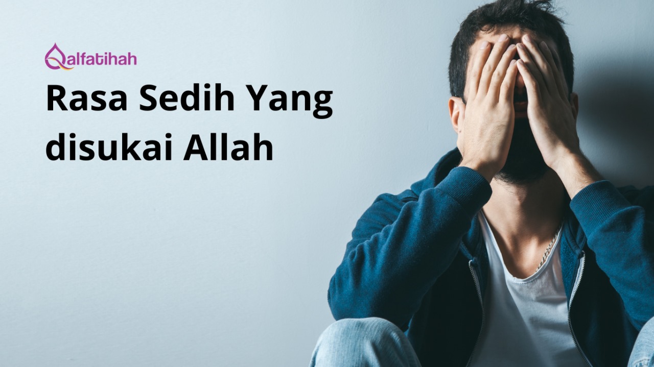 Rasa sedih yang disukai Allah