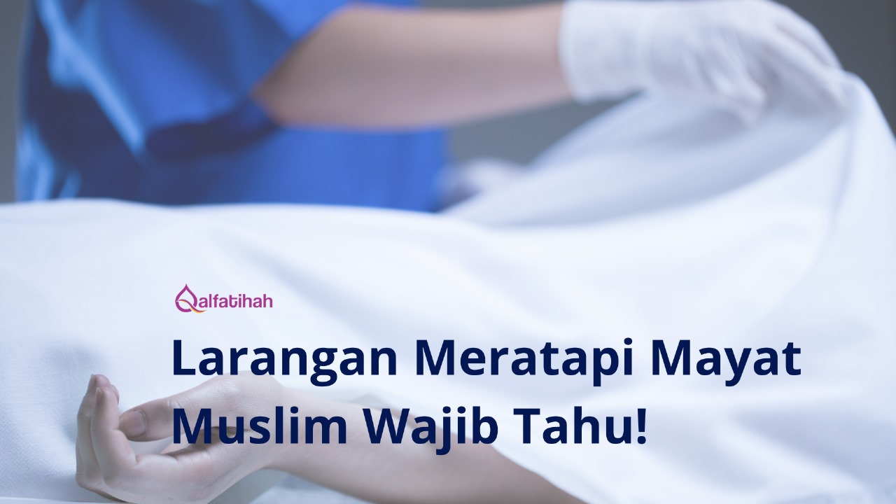 Pandangan Islam Mengenai Larangan Meratapi Mayat Muslim Wajib Tahu!