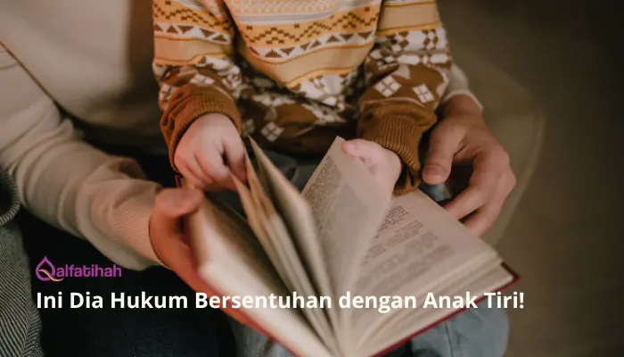 Ini Dia Hukum Bersentuhan dengan Anak Tiri!