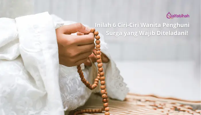 Inilah 6 Ciri-Ciri Wanita Penghuni Surga yang Wajib Diteladani!