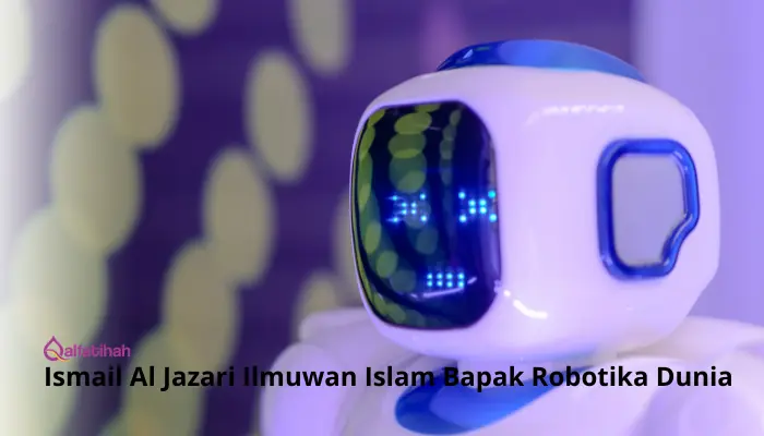 Ismail Al Jazari Ilmuwan Islam Bapak Robotika Dunia