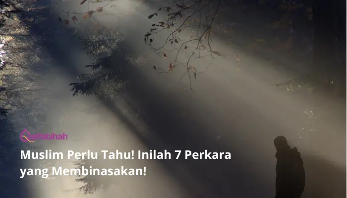 Inilah 7 Perkara yang Membinasakan! Muslim Perlu Tahu!