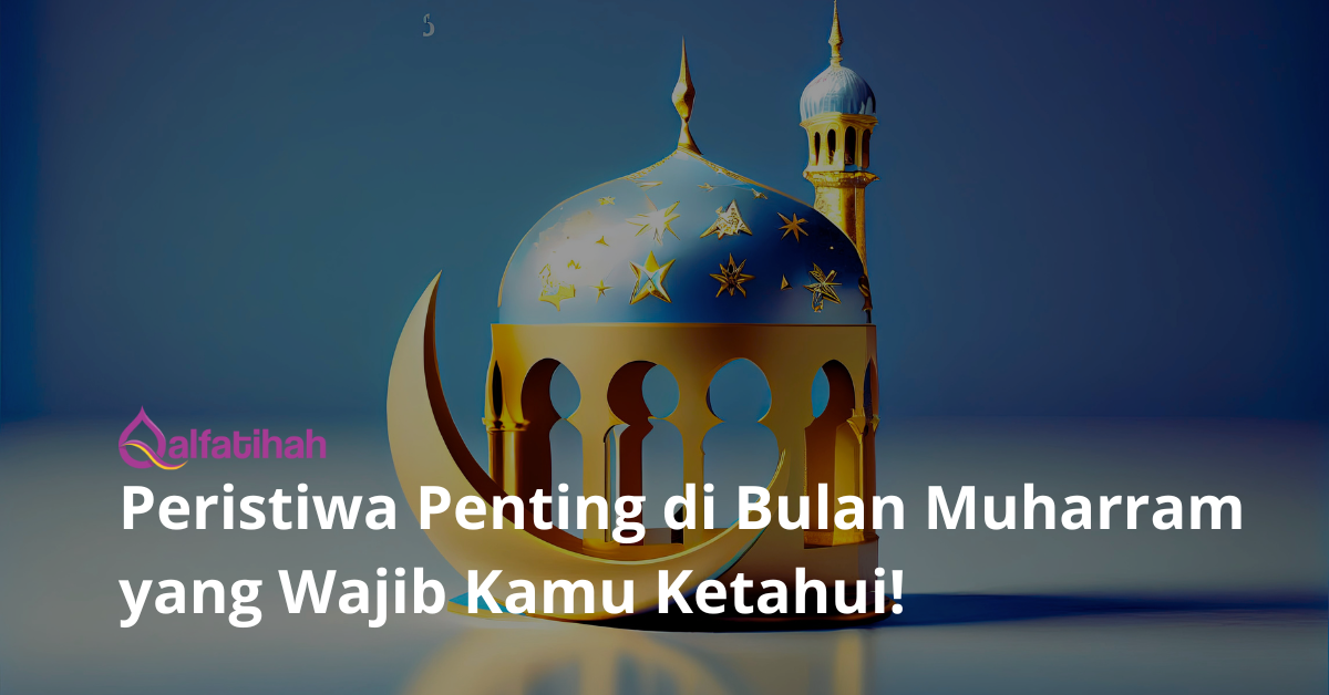 Peristiwa Penting Bulan Muharram yang Wajib Kamu Ketahui!