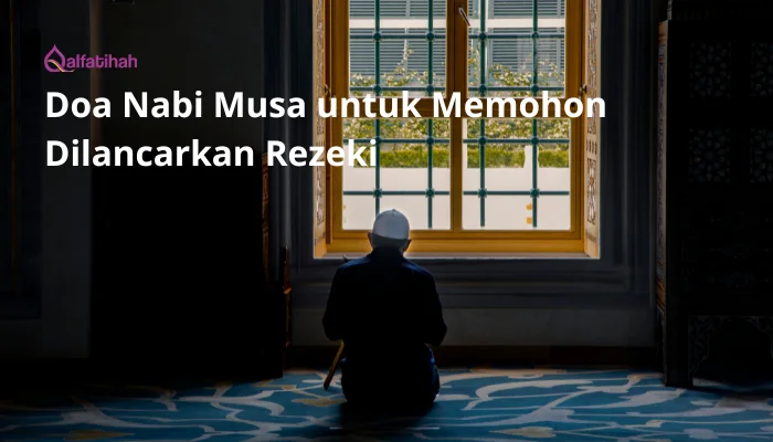 Doa Nabi Musa untuk Memohon Dilancarkan Rezeki 