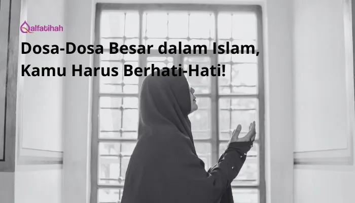 Dosa-Dosa Besar dalam Islam, Kamu Harus Berhati-Hati!