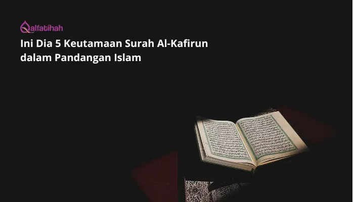 Ini Dia 5 Keutamaan Surah Al-Kafirun dalam Pandangan Islam