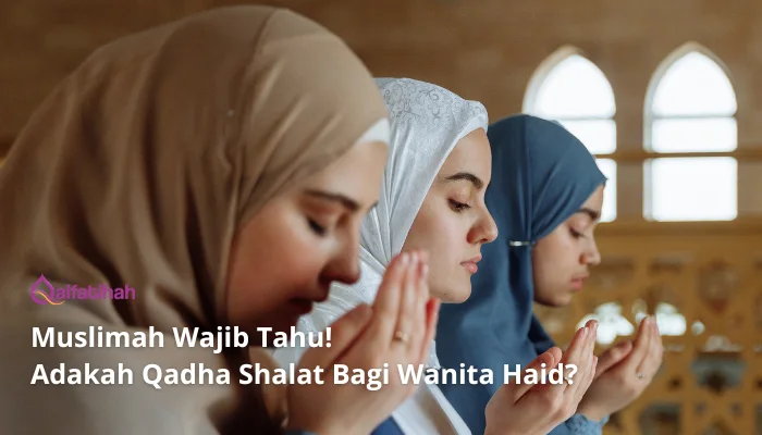 Muslimah Wajib Tahu! Adakah Qadha Shalat Bagi Wanita Haid?