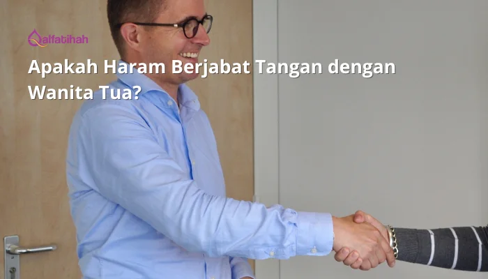 Apakah Haram Berjabat Tangan dengan Wanita Tua? 