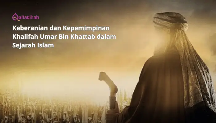 Keberanian dan Kepemimpinan Khalifah Umar Bin Khattab dalam Sejarah Islam