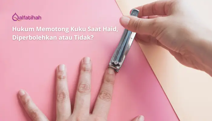 Hukum Memotong Kuku Saat Haid, Diperbolehkan atau Tidak?