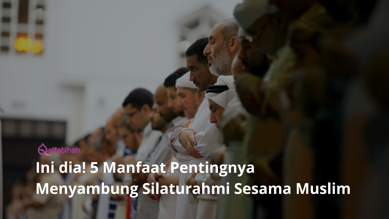 Ini dia! 5 Manfaat Menyambung Silaturahmi Sesama Muslim