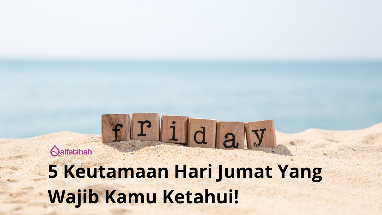 5 Keutamaan Hari Jumat Yang Wajib Kamu Ketahui! 