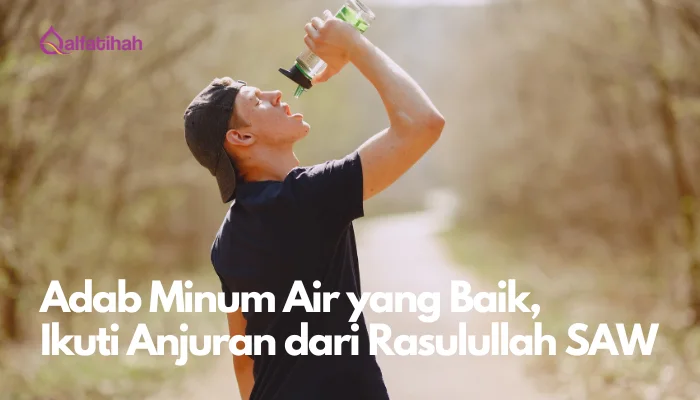 Adab Minum Air yang Baik: Ikuti Anjuran dari Rasulullah SAW