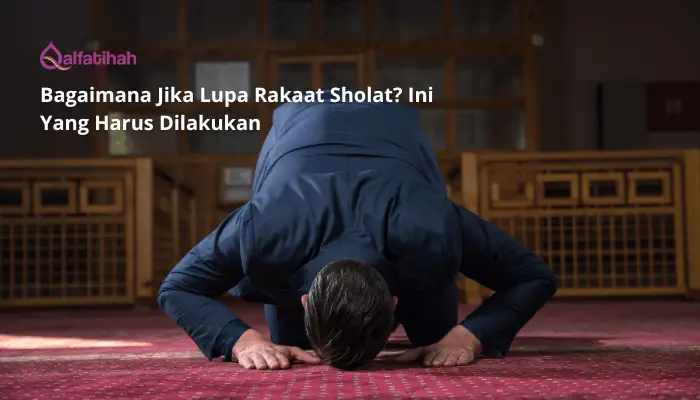 Bagaimana Jika Lupa Rakaat Sholat? Ini Yang Harus Dilakukan