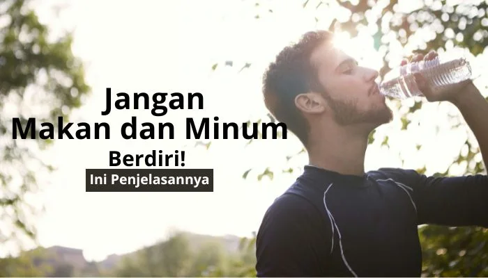 Jangan Makan dan Minum Berdiri! Ini Penjelasannya