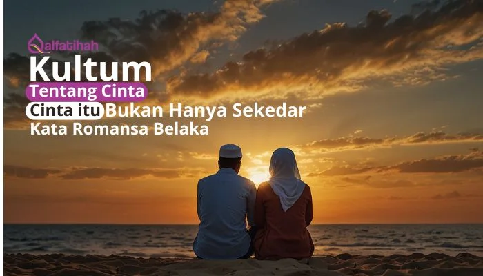 Kultum Tentang Cinta: Cinta itu Bukan Hanya Sekedar Kata Romansa Belaka