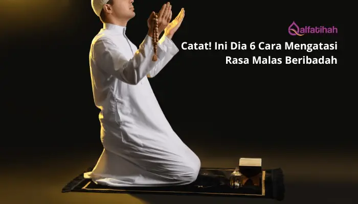 Catat! Ini Dia 6 Cara Mengatasi Rasa Malas Beribadah 