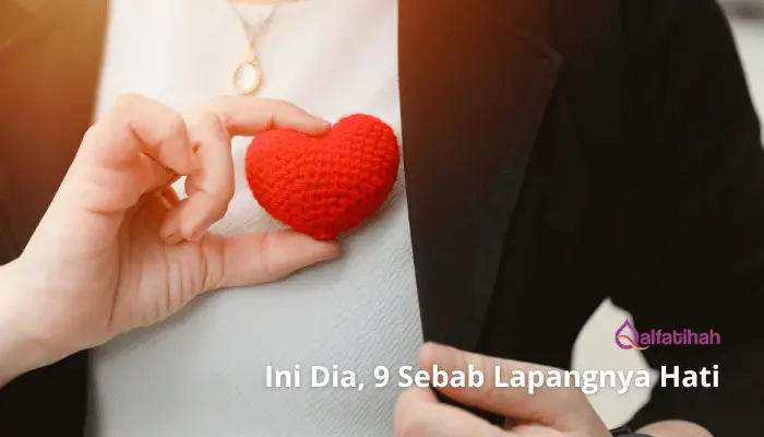 Ini Dia, 9 Sebab Lapangnya Hati