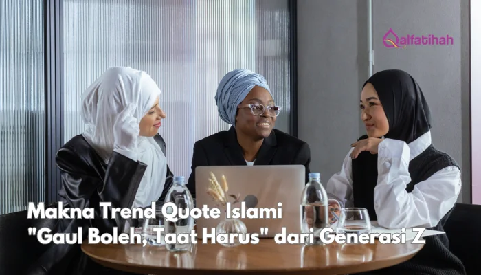 Makna Trend Quote Islami “Gaul Boleh, Taat Harus” dari Generasi Z