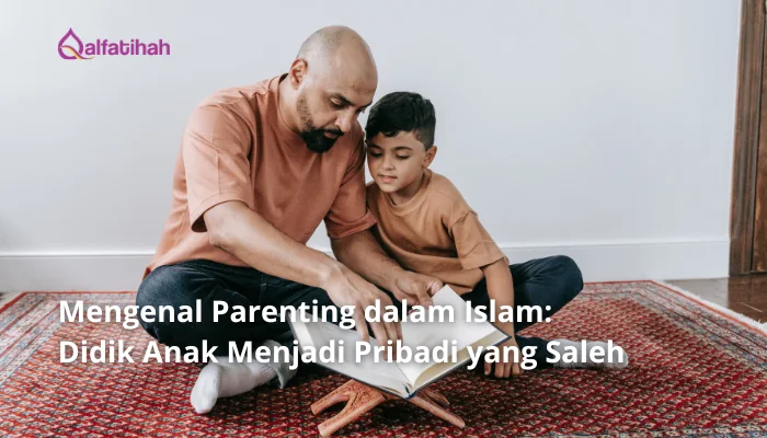 Mengenal Parenting dalam Islam: Didik Anak Menjadi Pribadi yang Saleh