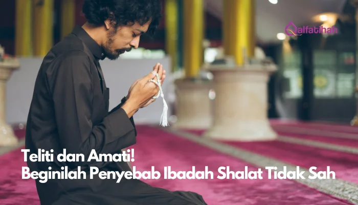 Teliti dan Amati! Beginilah Penyebab Ibadah Shalat Tidak Sah