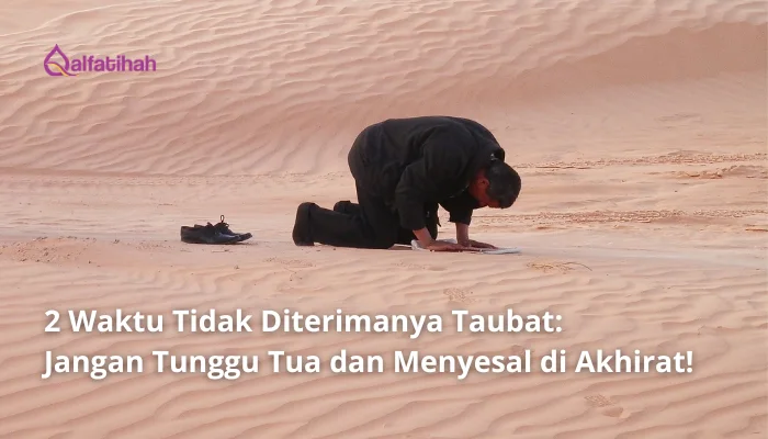 2 Waktu Tidak Diterimanya Taubat: Jangan Tunggu Tua dan Menyesal di Akhirat!