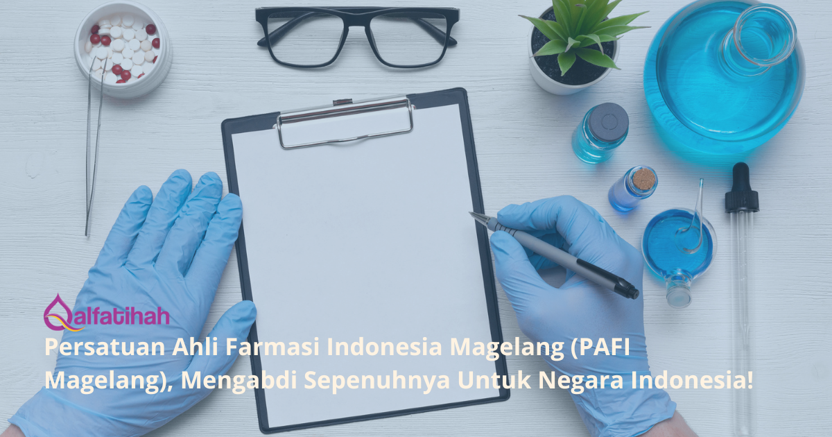 Persatuan Ahli Farmasi Indonesia Magelang (PAFI Magelang), Mengabdi Sepenuhnya Untuk Negara Indonesia!