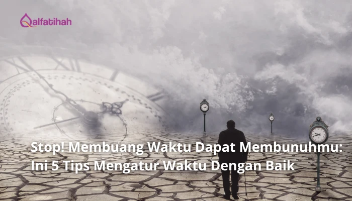 Stop! Membuang Waktu Dapat Membunuhmu : Ini 5 Tips Mengatur Waktu Dengan Baik