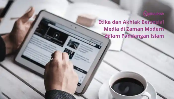 Etika dan Akhlak Bersosial Media di Zaman Modern dalam Pandangan Islam