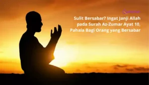 Sulit Bersabar? Ingat Janji Allah pada Surah Az-Zumar Ayat 10, Pahala Bagi Orang yang Bersabar