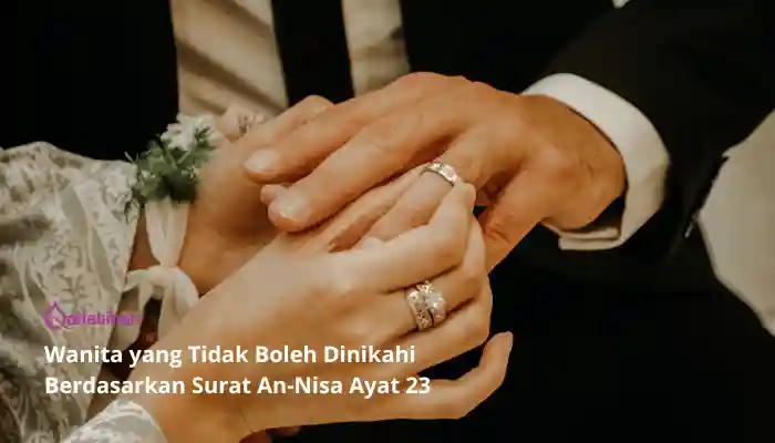 Wanita yang Tidak Boleh Dinikahi Berdasarkan Surat An-Nisa Ayat 23