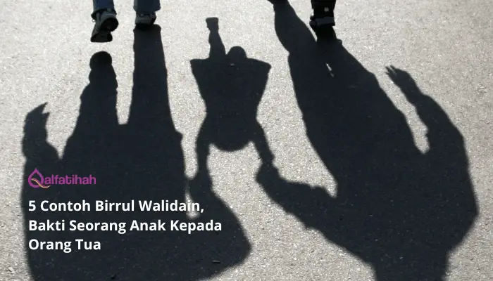 5 Contoh Birrul Walidain, Bakti Seorang Anak Kepada Orang Tua